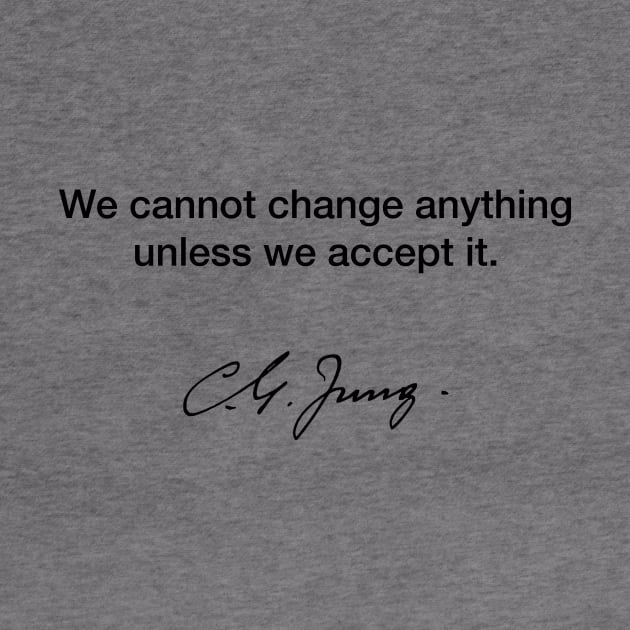 We cannot change anything unless we accept it - Carl Jung by Modestquotes